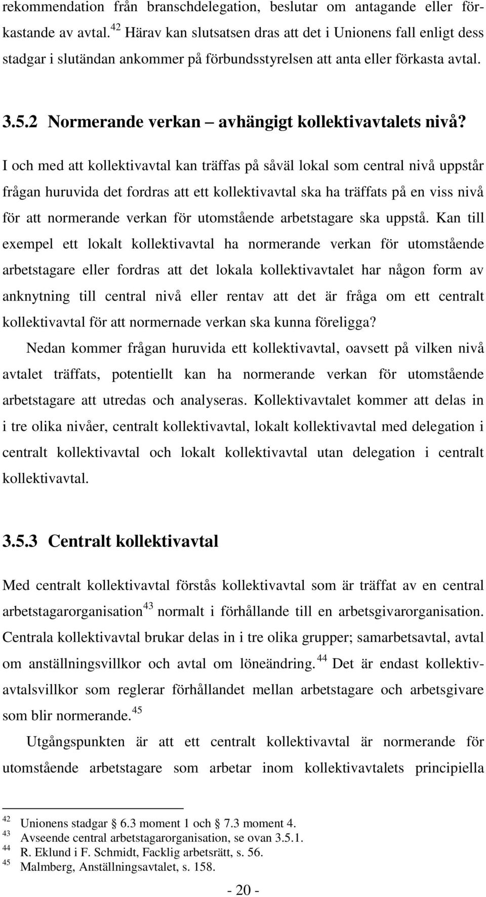 2 Normerande verkan avhängigt kollektivavtalets nivå?