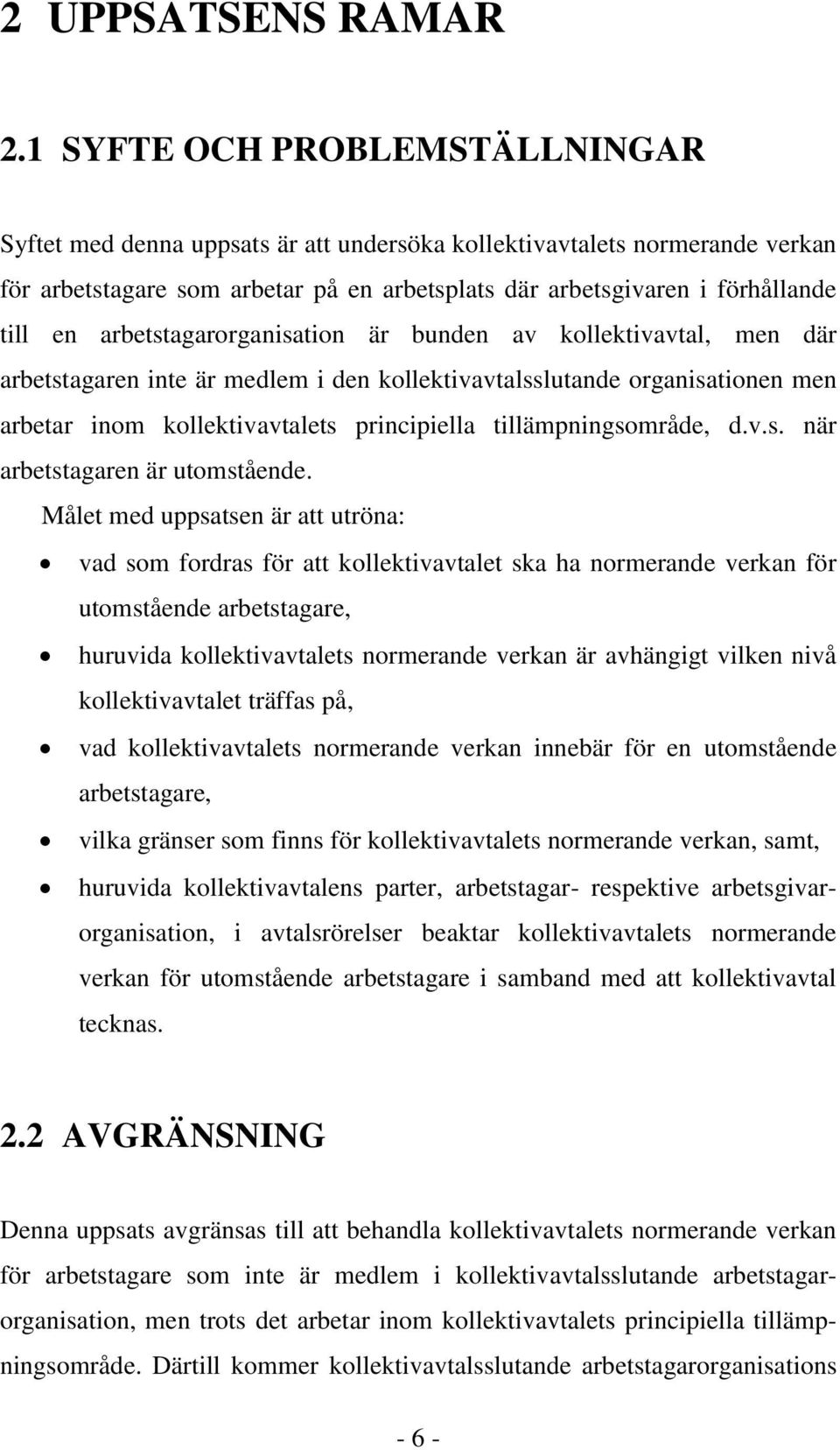 arbetstagarorganisation är bunden av kollektivavtal, men där arbetstagaren inte är medlem i den kollektivavtalsslutande organisationen men arbetar inom kollektivavtalets principiella