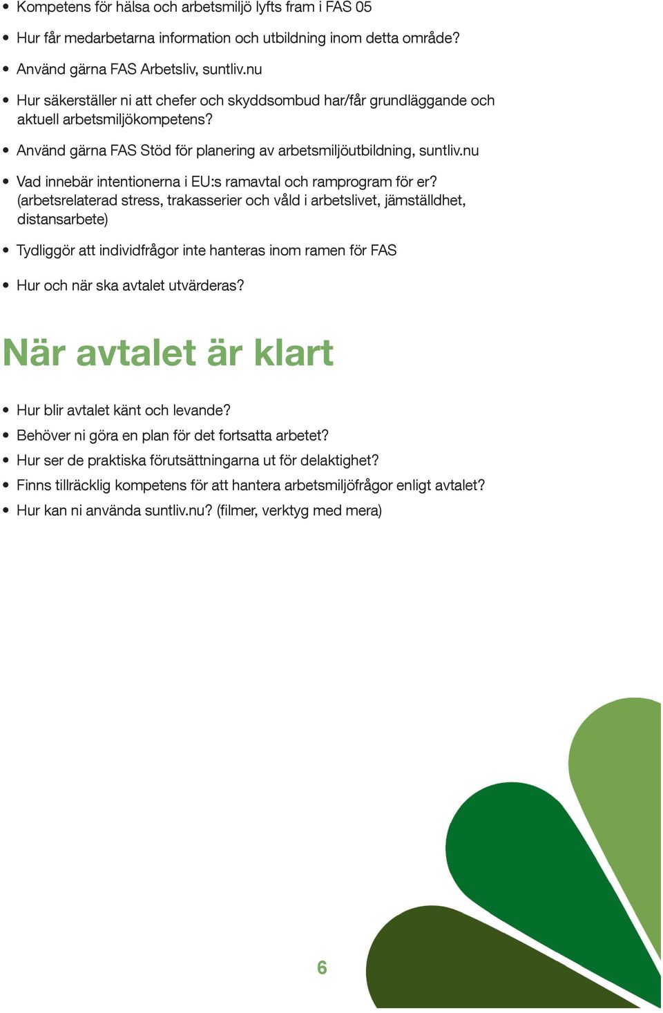 nu Vad innebär intentionerna i EU:s ramavtal och ramprogram för er?