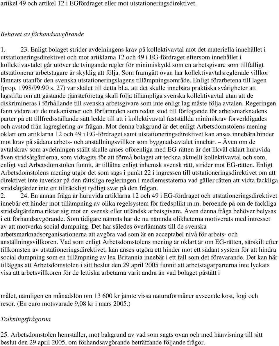 går utöver de tvingande regler för minimiskydd som en arbetsgivare som tillfälligt utstationerar arbetstagare är skyldig att följa.