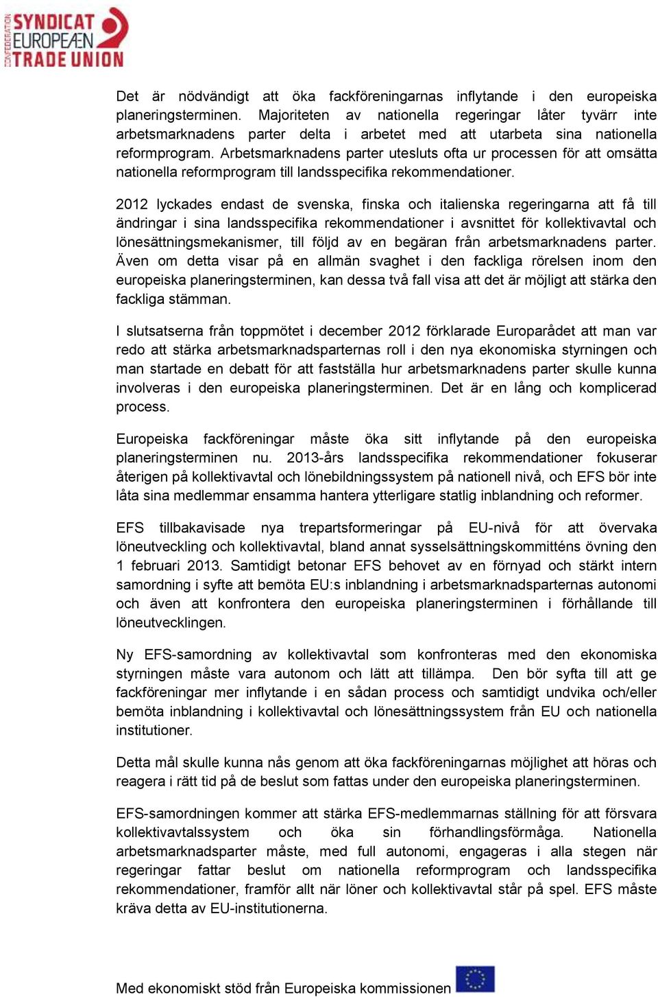 Arbetsmarknadens parter utesluts ofta ur processen för att omsätta nationella reformprogram till landsspecifika rekommendationer.