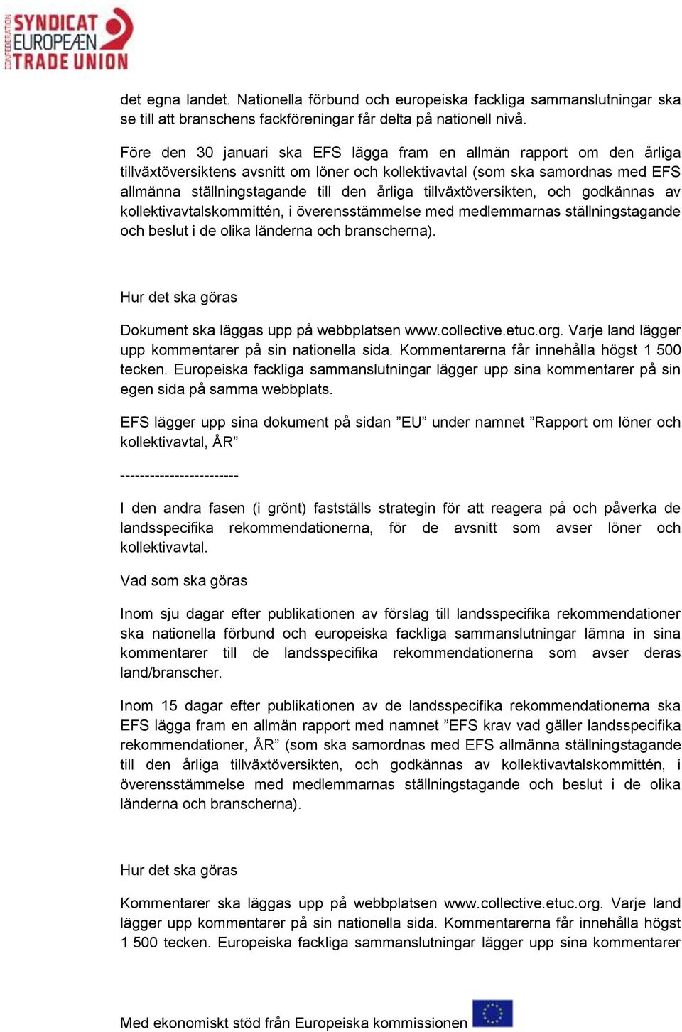 tillväxtöversikten, och godkännas av kollektivavtalskommittén, i överensstämmelse med medlemmarnas ställningstagande och beslut i de olika länderna och branscherna).