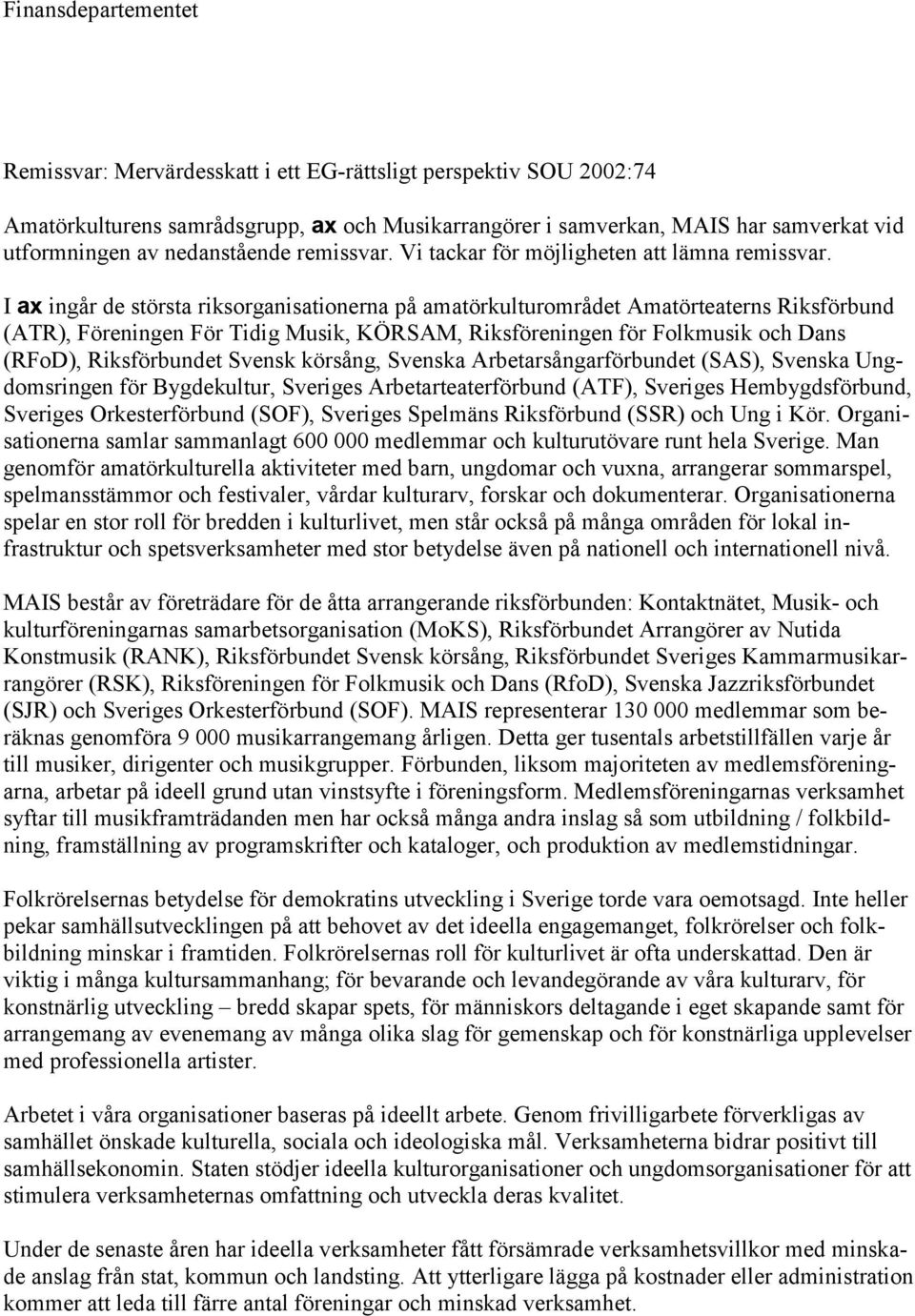 I ax ingår de största riksorganisationerna på amatörkulturområdet Amatörteaterns Riksförbund (ATR), Föreningen För Tidig Musik, KÖRSAM, Riksföreningen för Folkmusik och Dans (RFoD), Riksförbundet