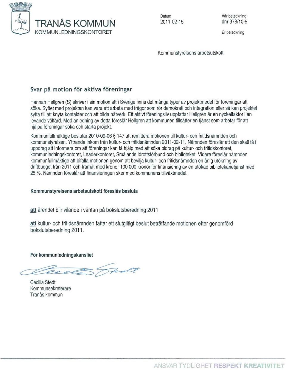 Syftet med projekten kan vara att arbeta med frågor som rör demokrati och integration eller så kan projektet syfta till att knyta kontakteroch att bilda nätverk.