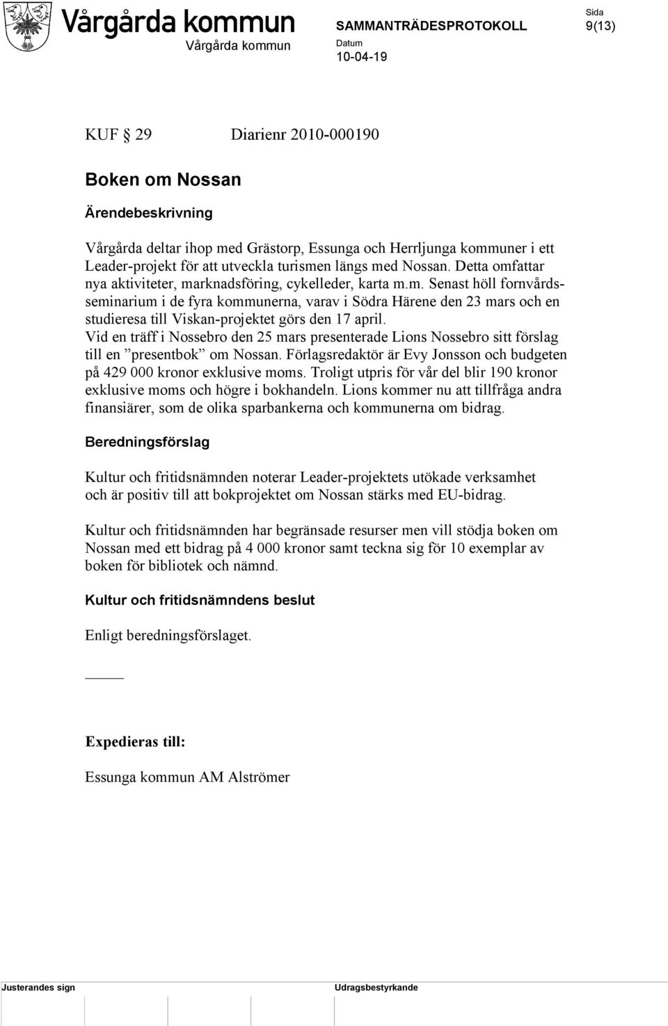 Vid en träff i Nossebro den 25 mars presenterade Lions Nossebro sitt förslag till en presentbok om Nossan. Förlagsredaktör är Evy Jonsson och budgeten på 429 000 kronor exklusive moms.