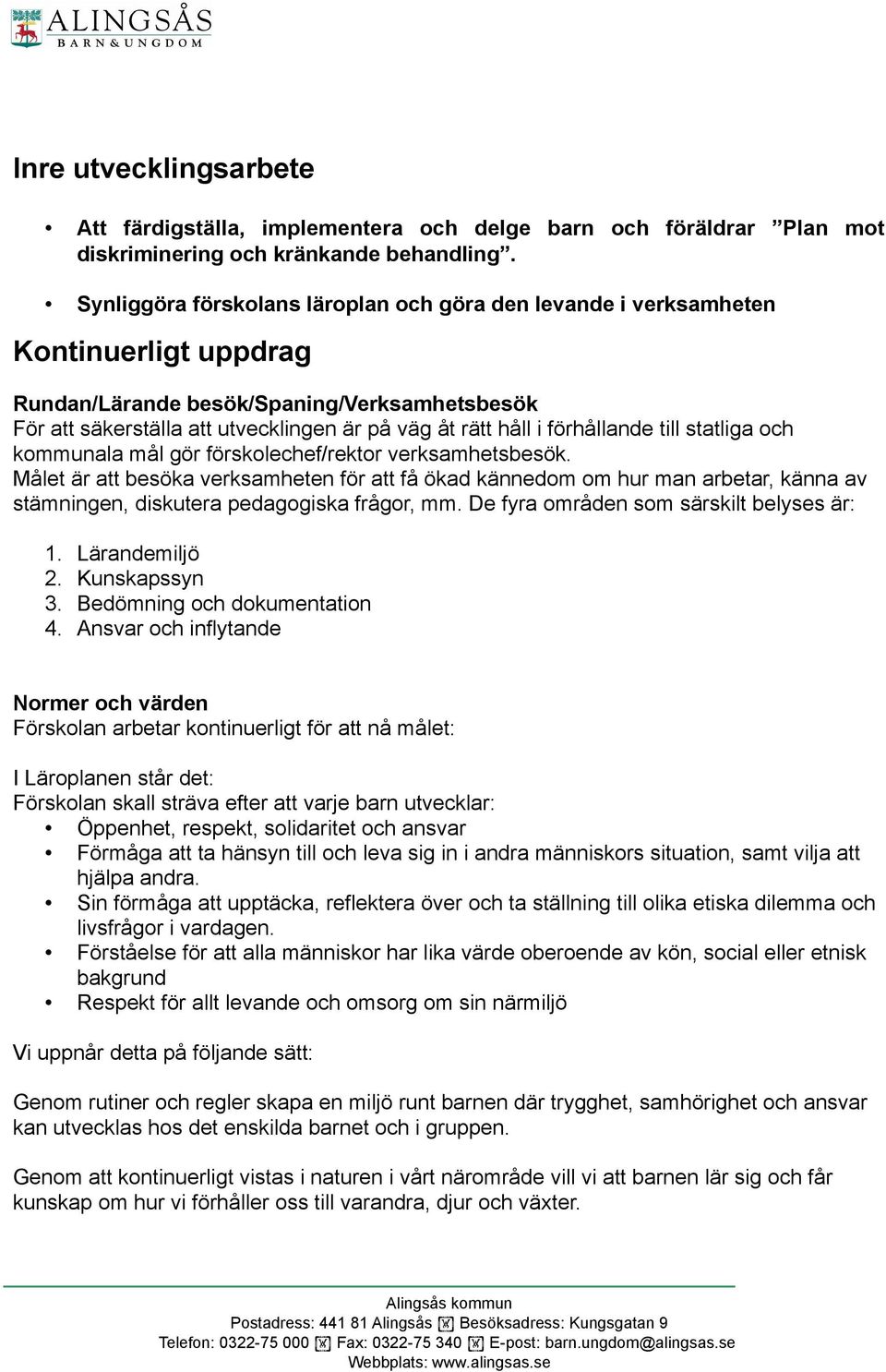 förhållande till statliga och kommunala mål gör förskolechef/rektor verksamhetsbesök.