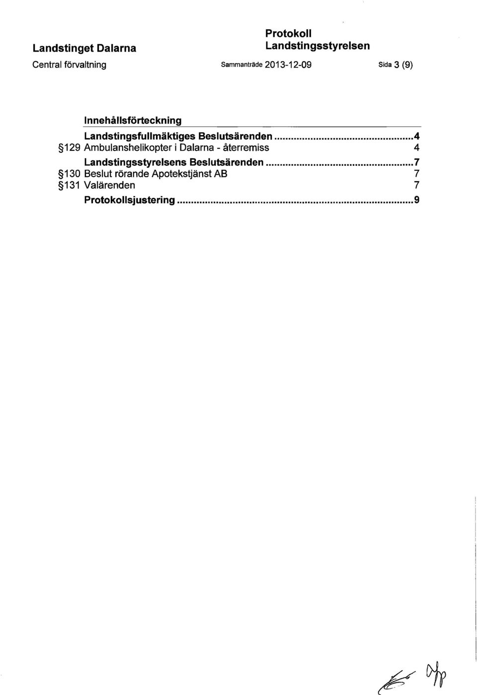 .. 4 129 Ambulanshelikopter i Dalarna - återremiss 4 Landstingsstyrelsens