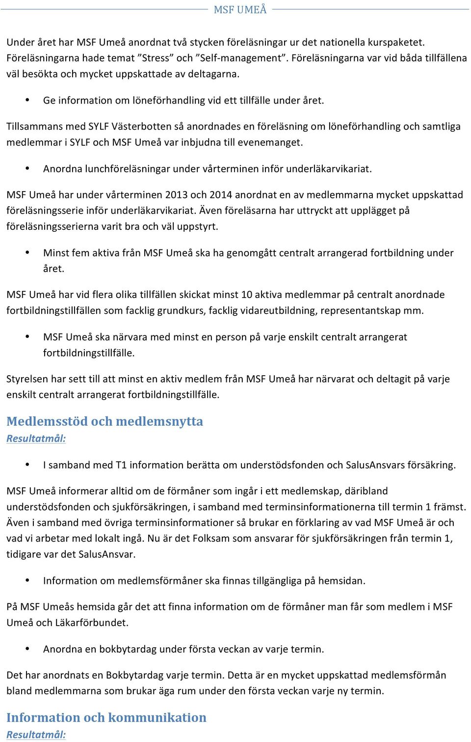 Tillsammans med SYLF Västerbotten så anordnades en föreläsning om löneförhandling och samtliga medlemmar i SYLF och MSF Umeå var inbjudna till evenemanget.