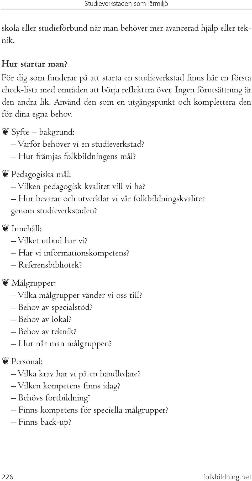 Använd den som en utgångspunkt och komplettera den för dina egna behov. Syfte bakgrund: Varför behöver vi en studieverkstad? Hur främjas folkbildningens mål?