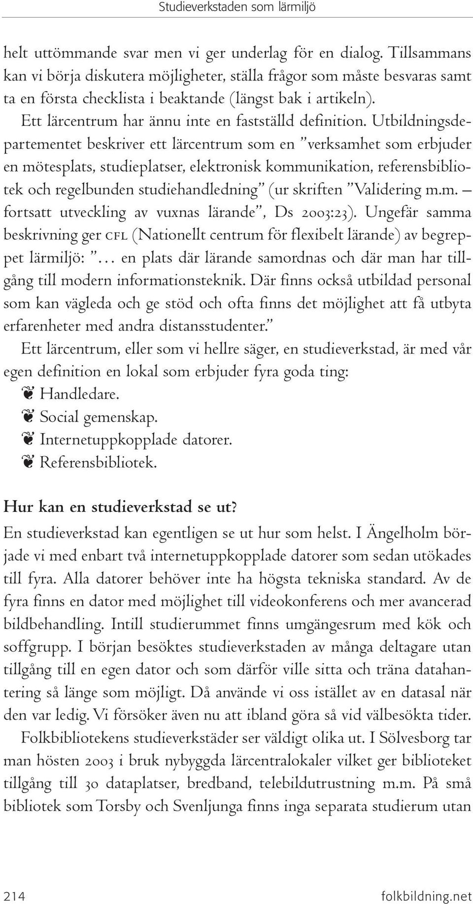 Ett lärcentrum har ännu inte en fastställd definition.