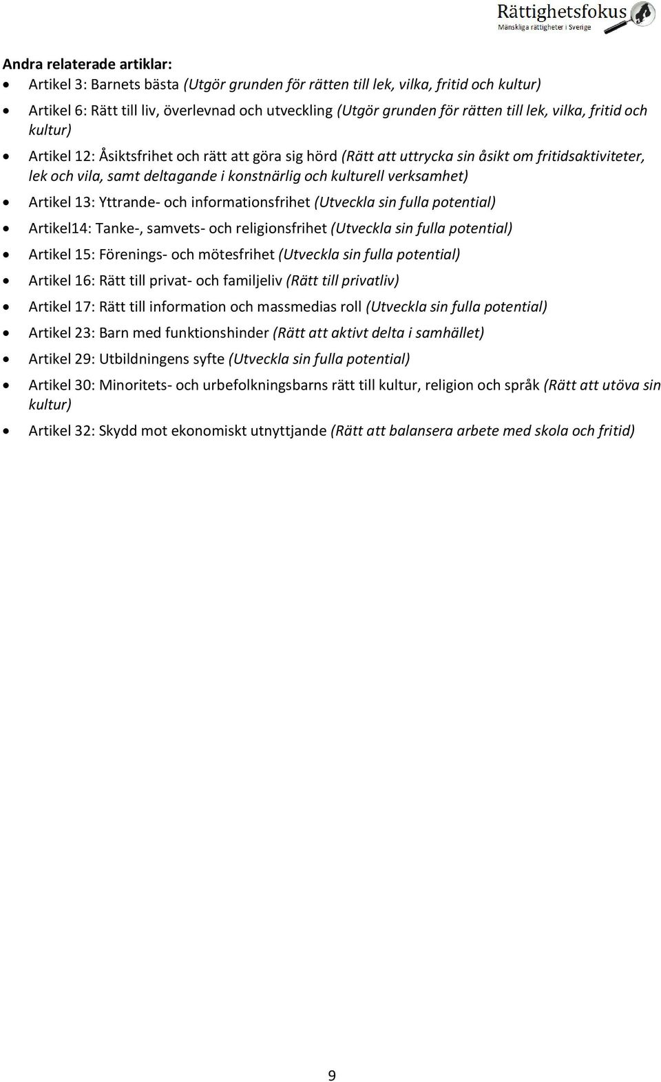 verksamhet) Artikel 13: Yttrande- och informationsfrihet (Utveckla sin fulla potential) Artikel14: Tanke-, samvets- och religionsfrihet (Utveckla sin fulla potential) Artikel 15: Förenings- och
