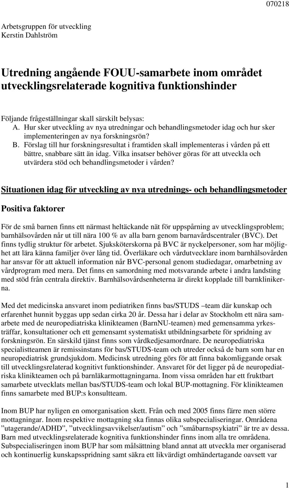 Förslag till hur forskningsresultat i framtiden skall implementeras i vården på ett bättre, snabbare sätt än idag.