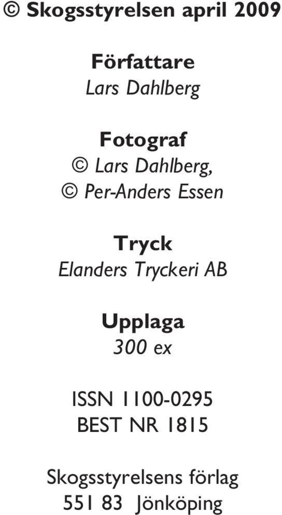 Elanders Tryckeri AB Upplaga 300 ex ISSN 1100-0295