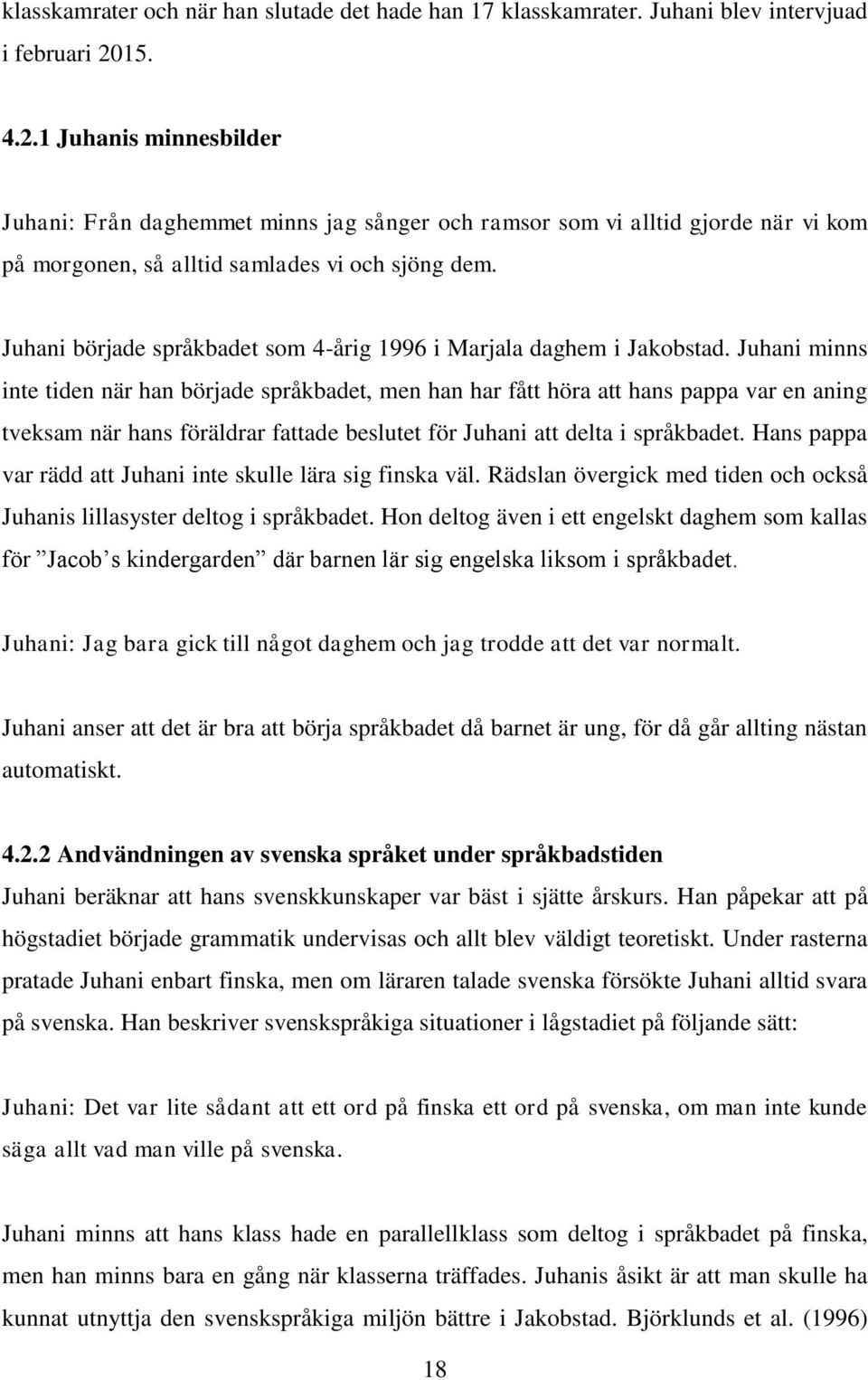 Juhani började språkbadet som 4-årig 1996 i Marjala daghem i Jakobstad.