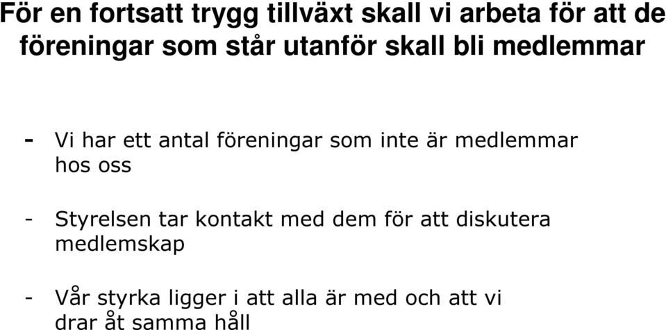 är medlemmar hos oss - Styrelsen tar kontakt med dem för att diskutera