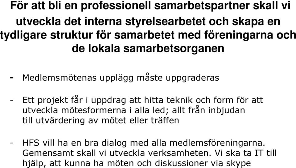 och form för att utveckla mötesformerna i alla led; allt från inbjudan till utvärdering av mötet eller träffen - HFS vill ha en bra dialog