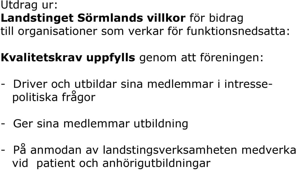 utbildar sina medlemmar i intressepolitiska frågor - Ger sina medlemmar utbildning