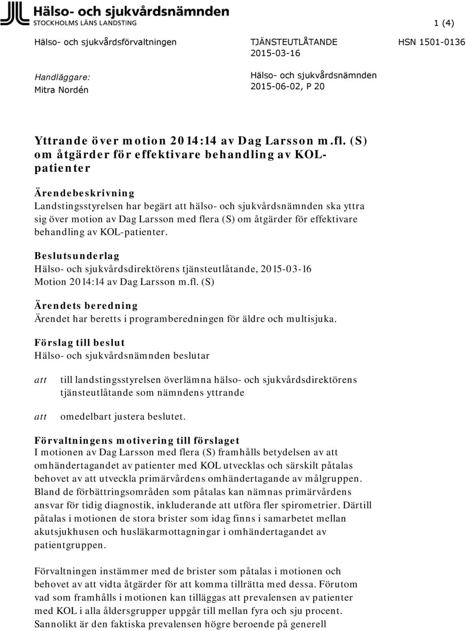 om åtgärder för effektivare behandling av KOL-patienter. Beslutsunderlag Hälso- och sjukvårdsdirektörens tjänsteutlåtande, 2015-03-16 Motion 2014:14 av Dag Larsson m.fl.