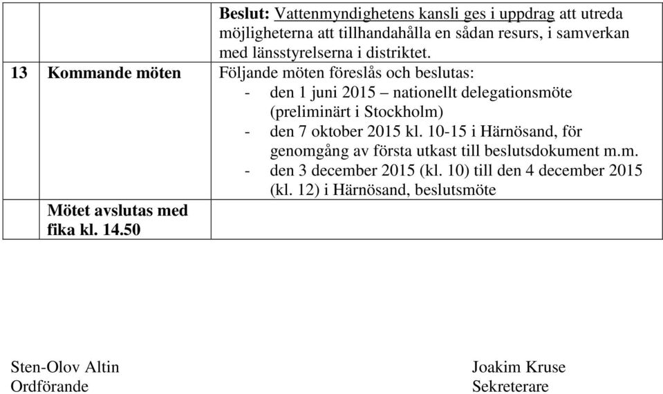 7 oktober 2015 kl. 10-15 i Härnösand, för genomgång av första utkast till beslutsdokument m.m. - den 3 december 2015 (kl.