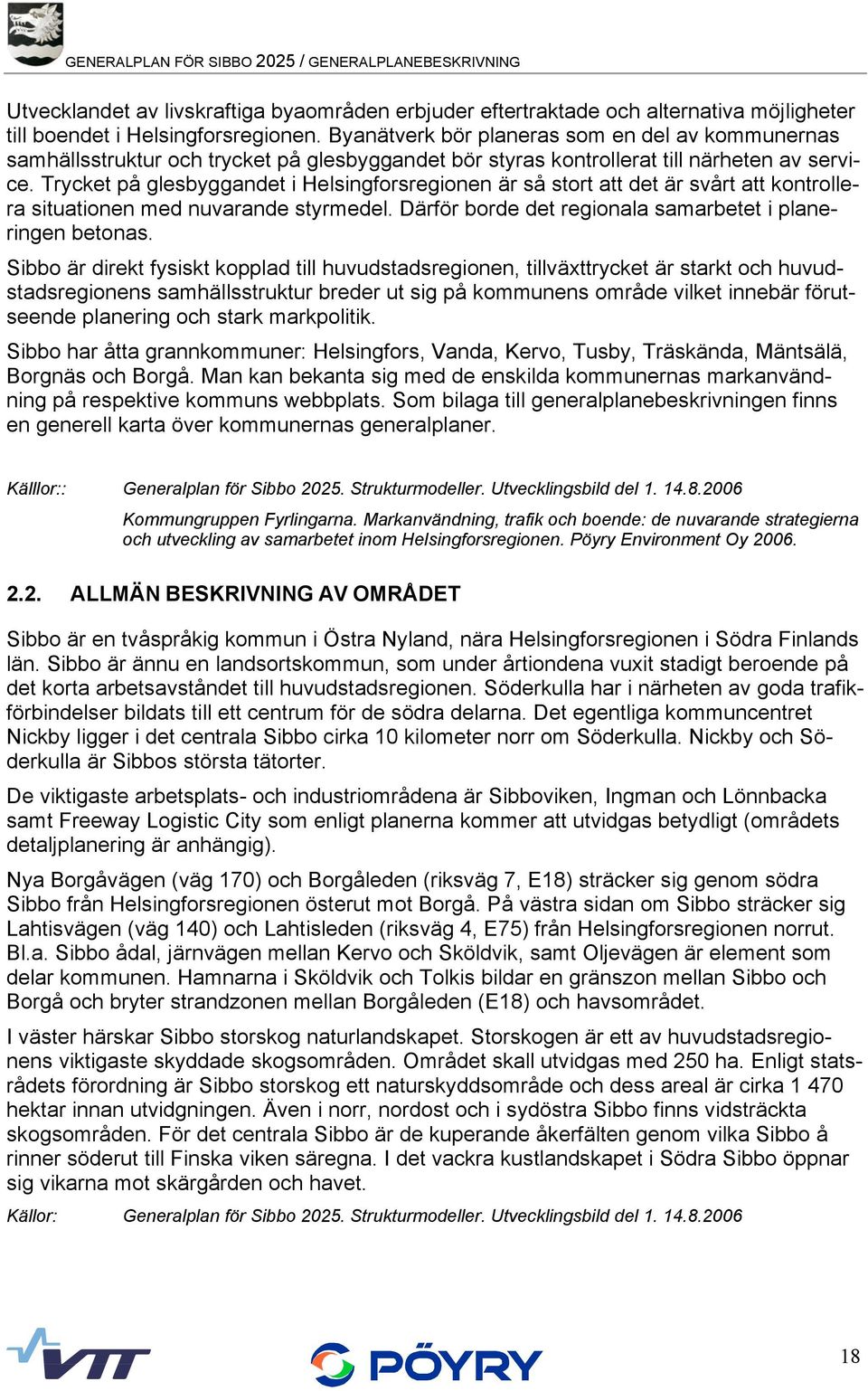 Trycket på glesbyggandet i Helsingforsregionen är så stort att det är svårt att kontrollera situationen med nuvarande styrmedel. Därför borde det regionala samarbetet i planeringen betonas.