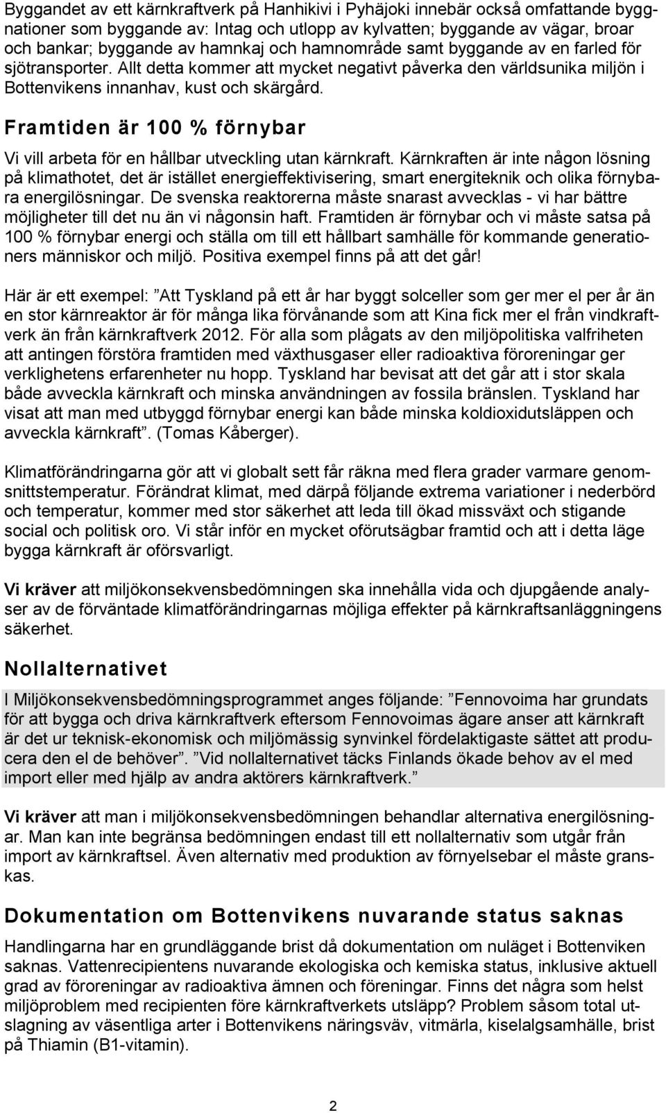 Framtiden är 100 % förnybar Vi vill arbeta för en hållbar utveckling utan kärnkraft.