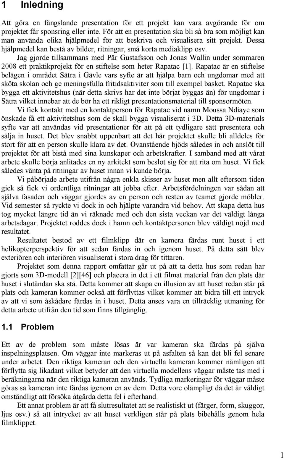 Dessa hjälpmedel kan bestå av bilder, ritningar, små korta mediaklipp osv.