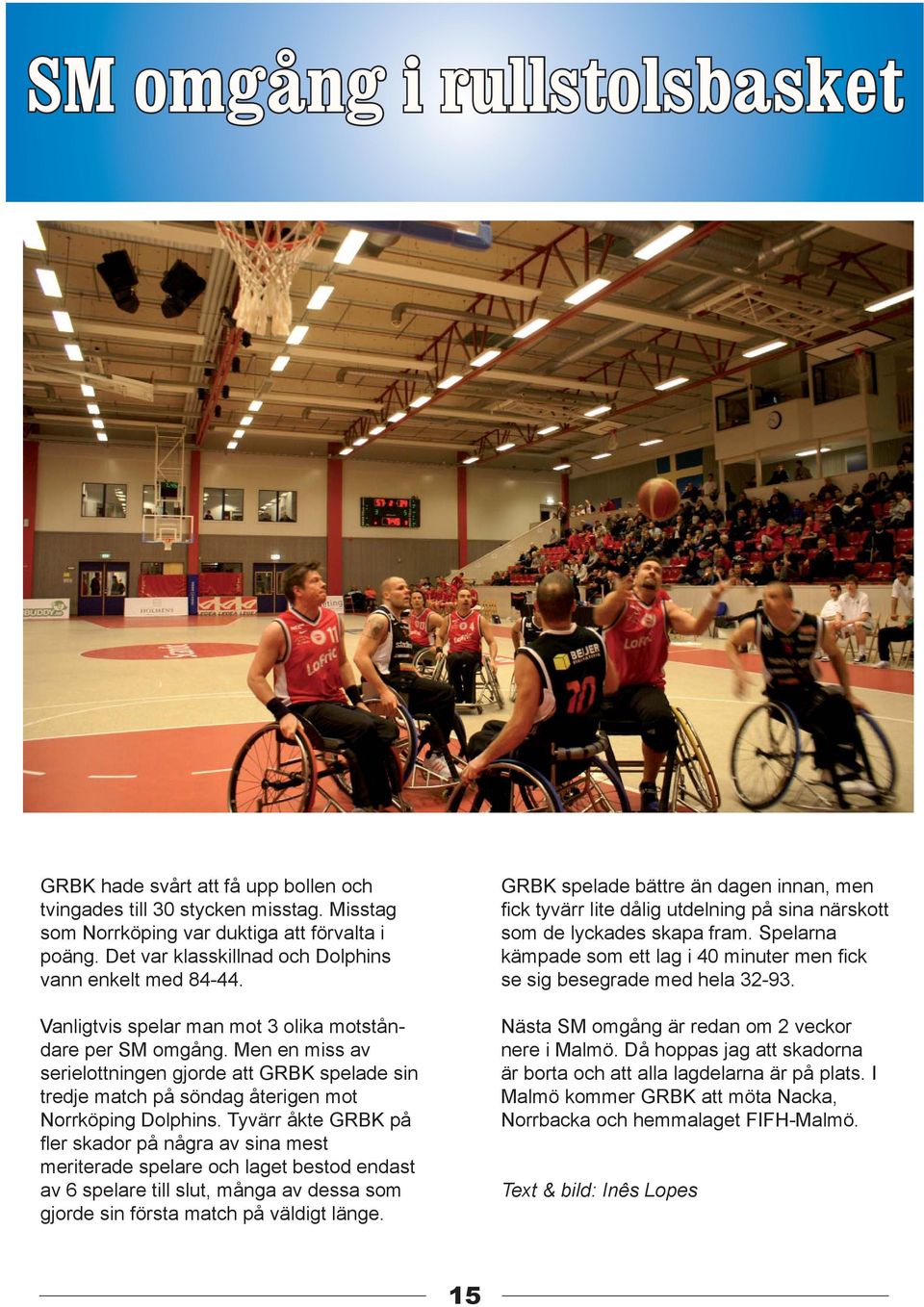 Men en miss av serielottningen gjorde att GRBK spelade sin tredje match på söndag återigen mot Norrköping Dolphins.