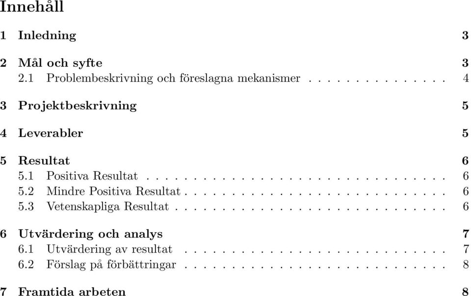 ........................... 6 5.3 Vetenskapliga Resultat............................. 6 6 Utvärdering och analys 7 6.