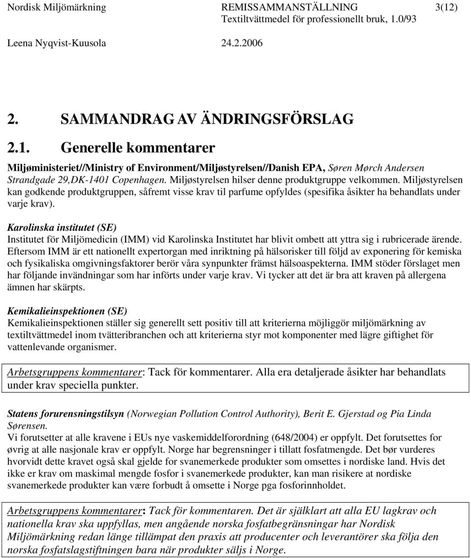 Karolinska institutet (SE) Institutet för Miljömedicin (IMM) vid Karolinska Institutet har blivit ombett att yttra sig i rubricerade ärende.