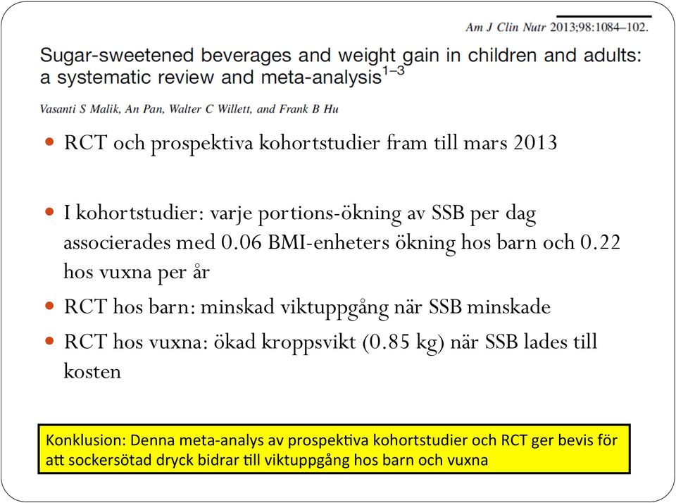 22 hos vuxna per år! RCT hos barn: minskad viktuppgång när SSB minskade! RCT hos vuxna: ökad kroppsvikt (0.