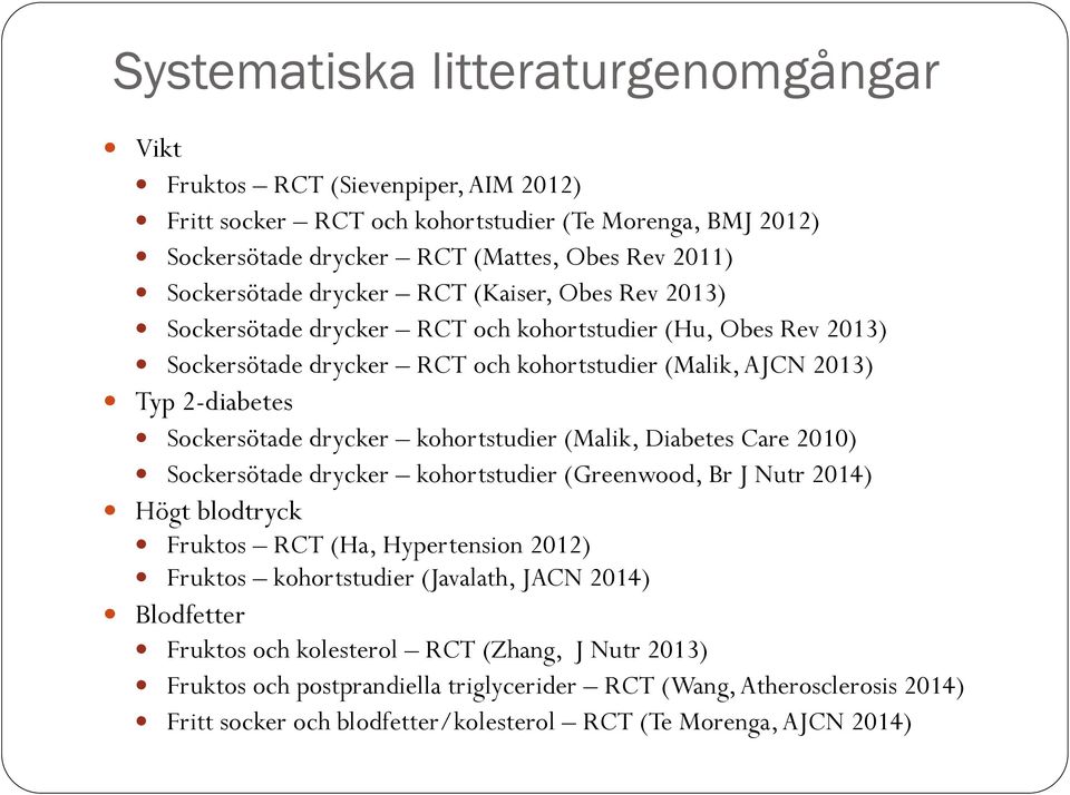 Sockersötade drycker kohortstudier (Malik, Diabetes Care 2010)! Sockersötade drycker kohortstudier (Greenwood, Br J Nutr 2014)! Högt blodtryck! Fruktos RCT (Ha, Hypertension 2012)!