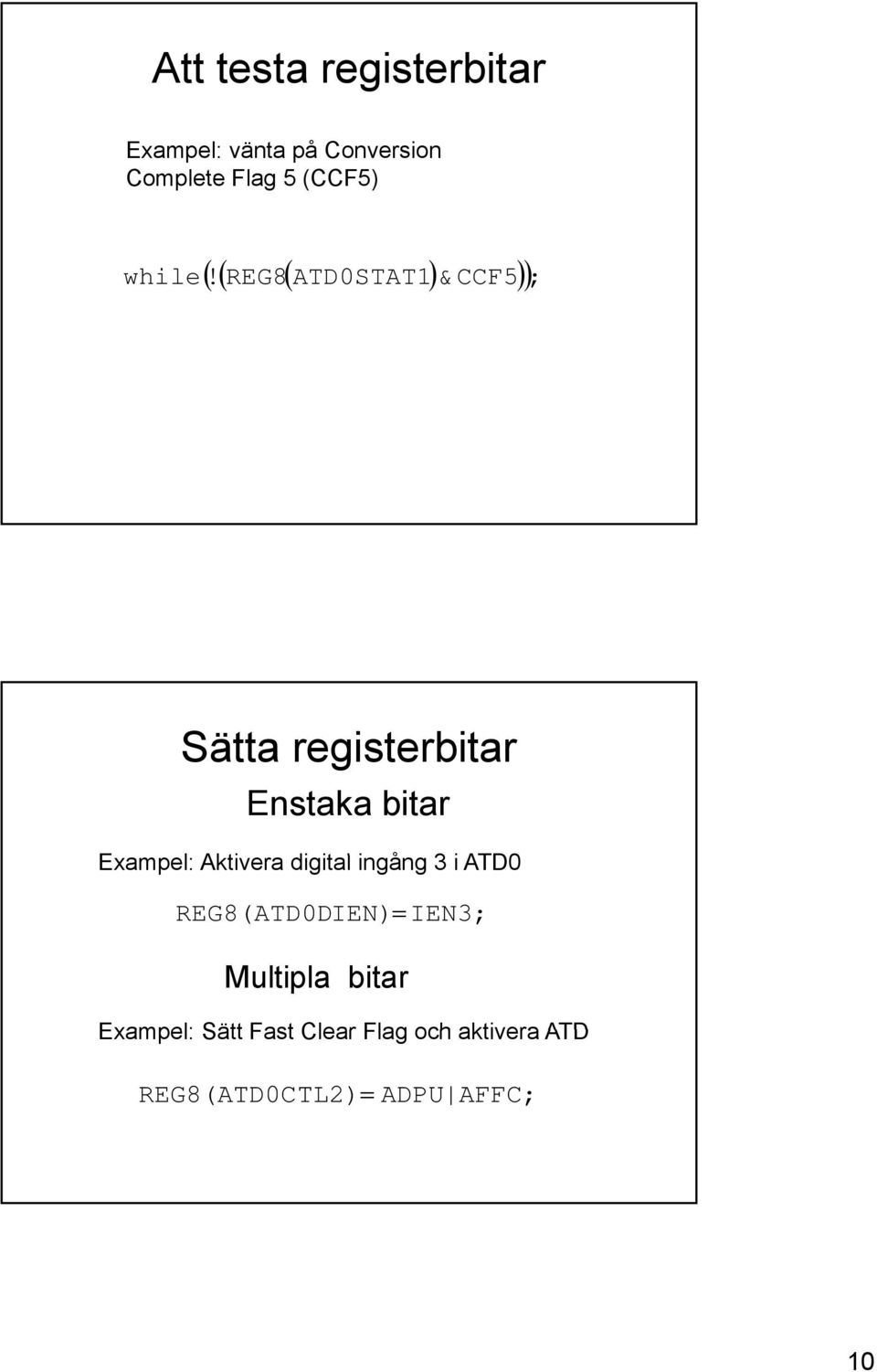 REG8 ATD0STAT1 &CCF5 Sätta registerbitar Enstaka bitar Exampel: Aktivera