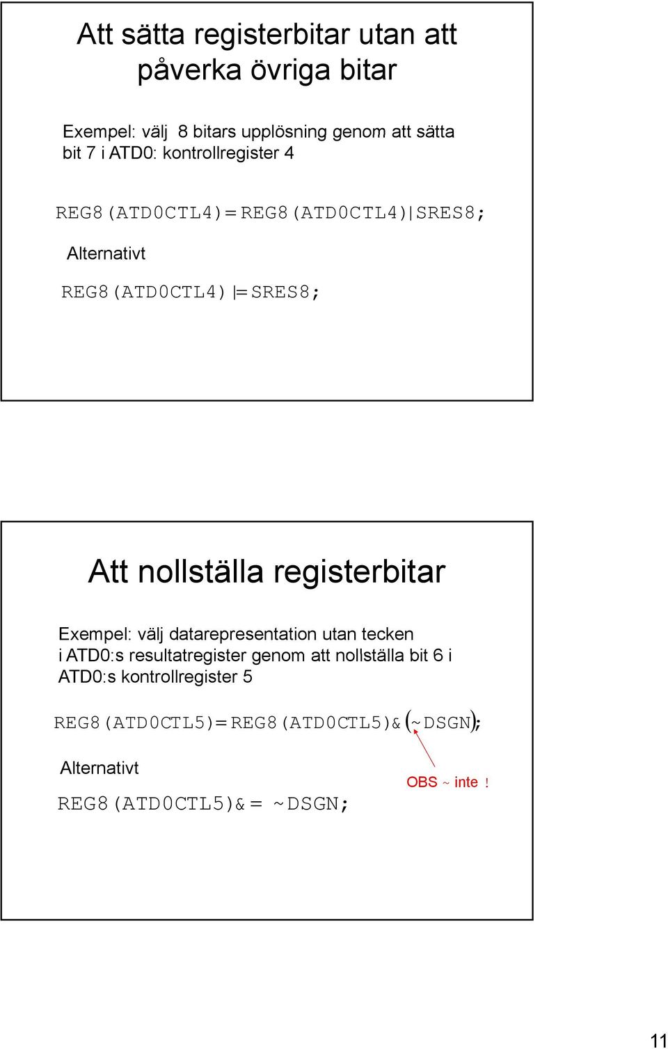 registerbitar Exempel: välj datarepresentation utan tecken i ATD0:s resultatregister genom att nollställa bit 6
