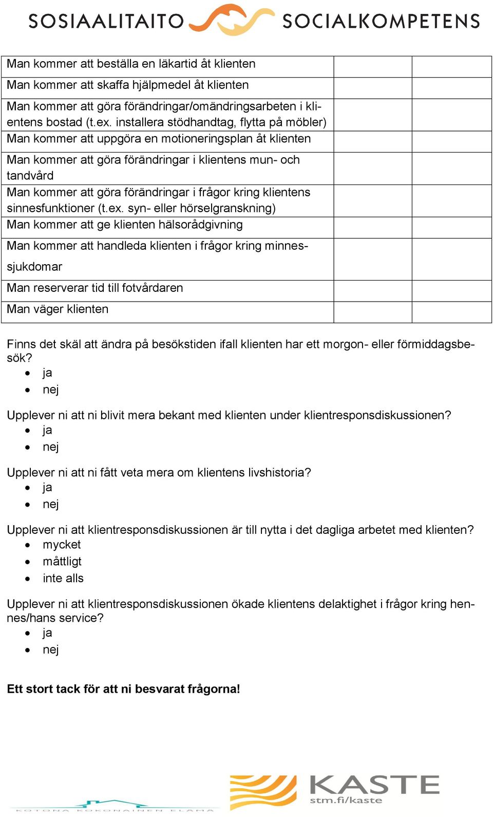 frågor kring klientens sinnesfunktioner (t.ex.