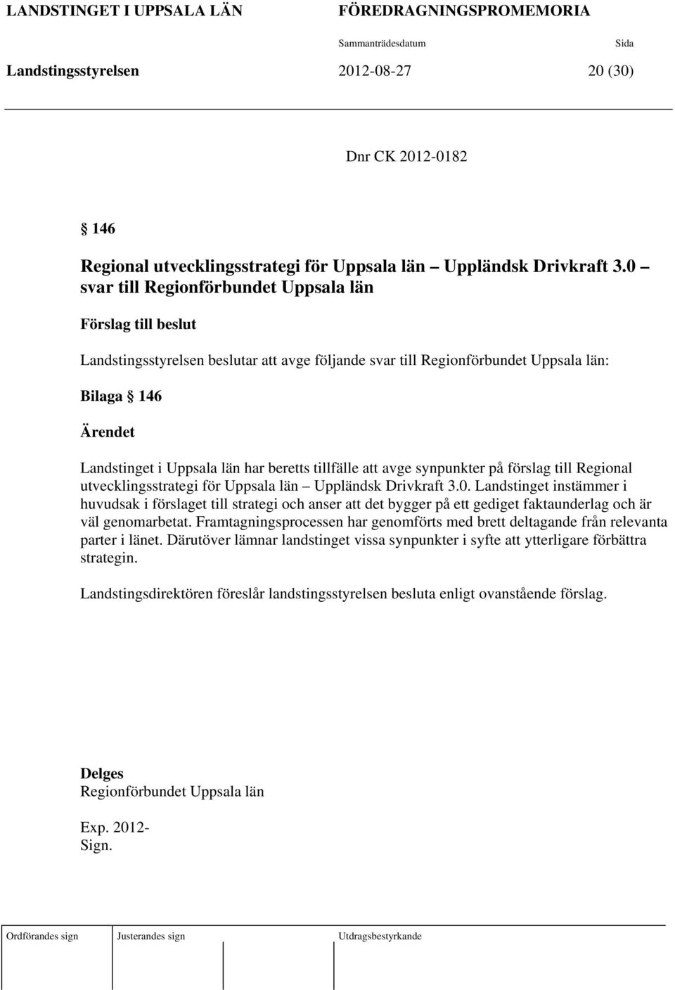 beretts tillfälle att avge synpunkter på förslag till Regional utvecklingsstrategi för Uppsala län Uppländsk Drivkraft 3.0.