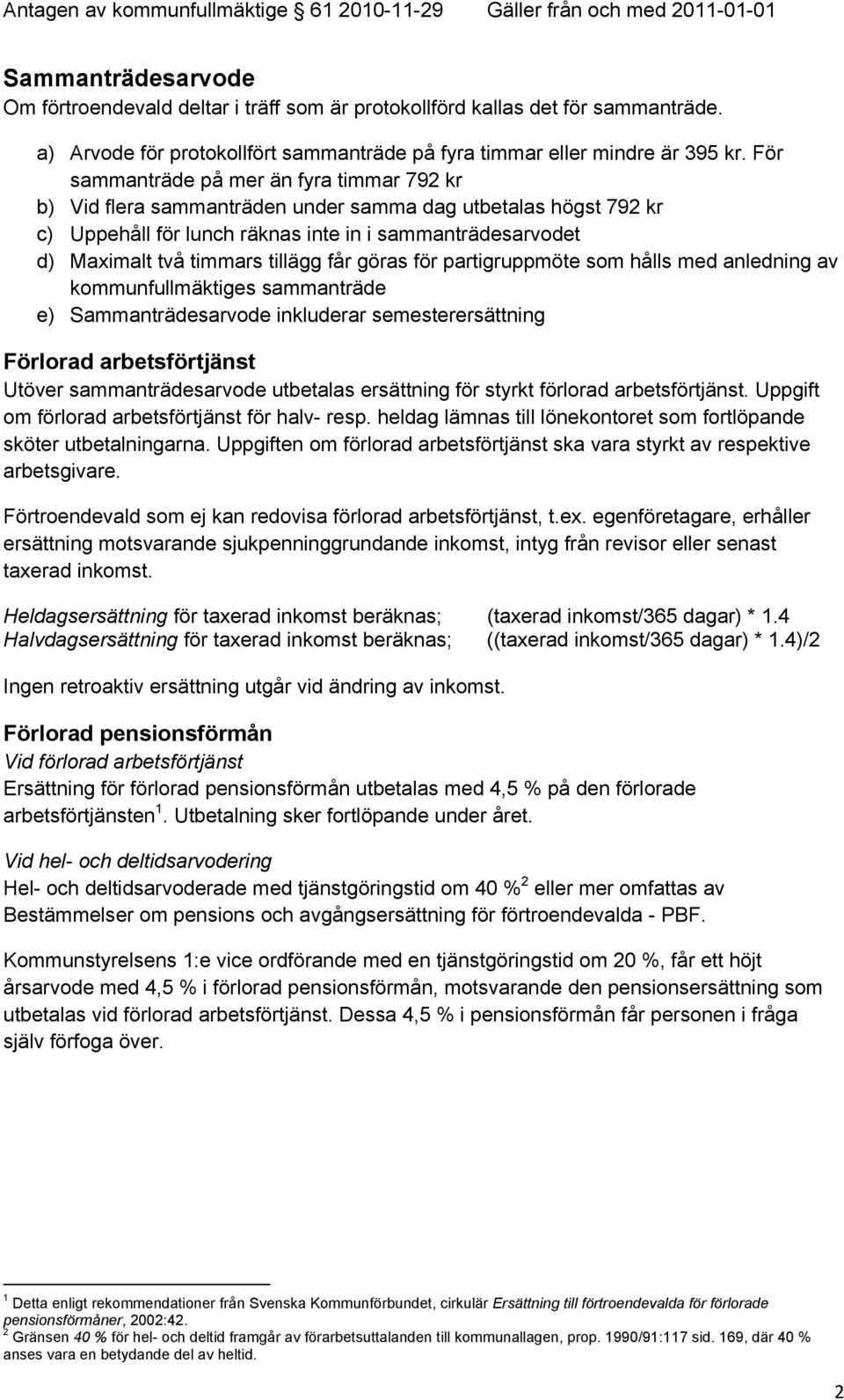 tillägg får göras för partigruppmöte som hålls med anledning av kommunfullmäktiges sammanträde e) Sammanträdesarvode inkluderar semesterersättning Förlorad arbetsförtjänst Utöver sammanträdesarvode