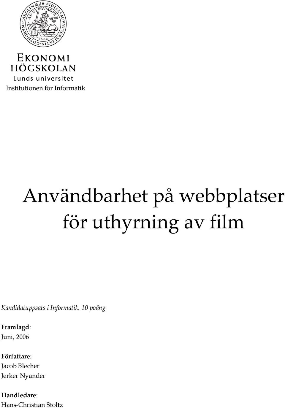Informatik, 10 poäng Framlagd: Juni, 2006 Författare: