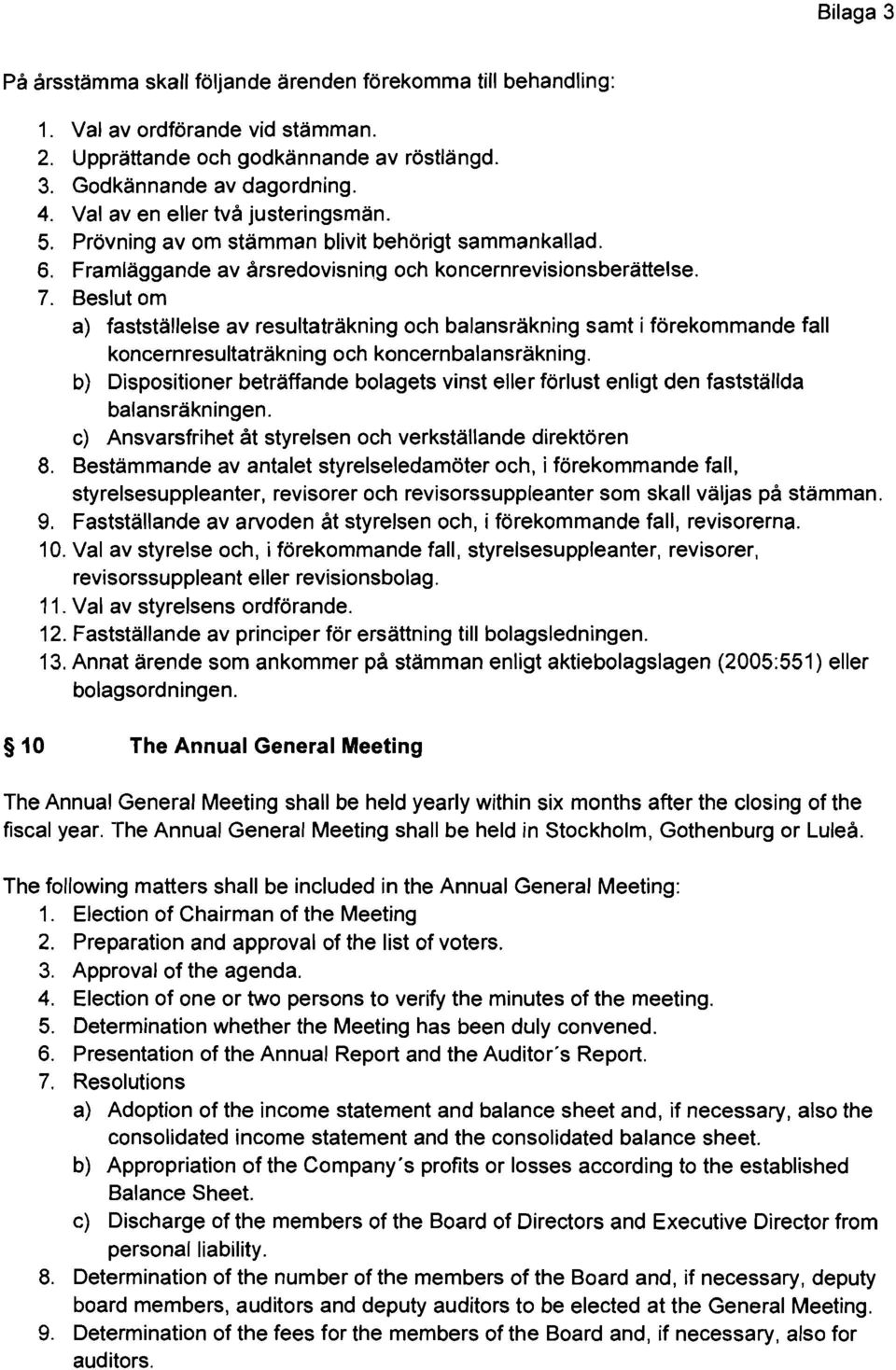 Beslut om a) fastställelse av resultaträkning och balansräkning samt i förekommande fall koncernresultaträkning och koncernbalansräkning.