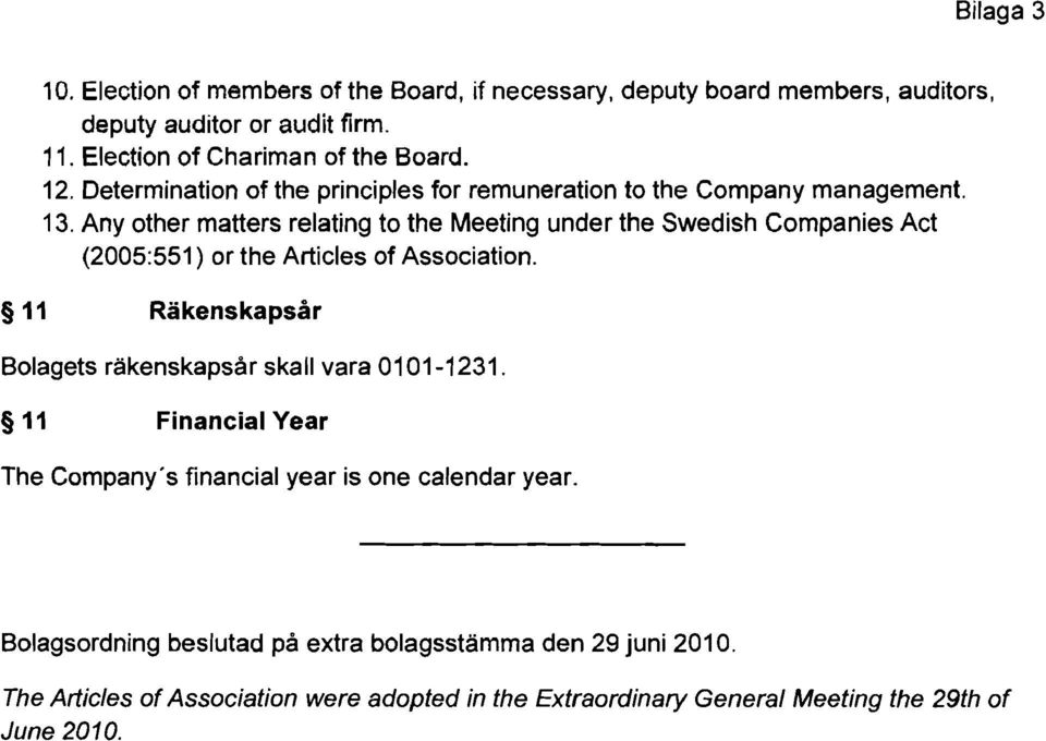 Any other matters relating to the Meeting under the Swedish Companies Act (2005:551) or the Articles of Association.
