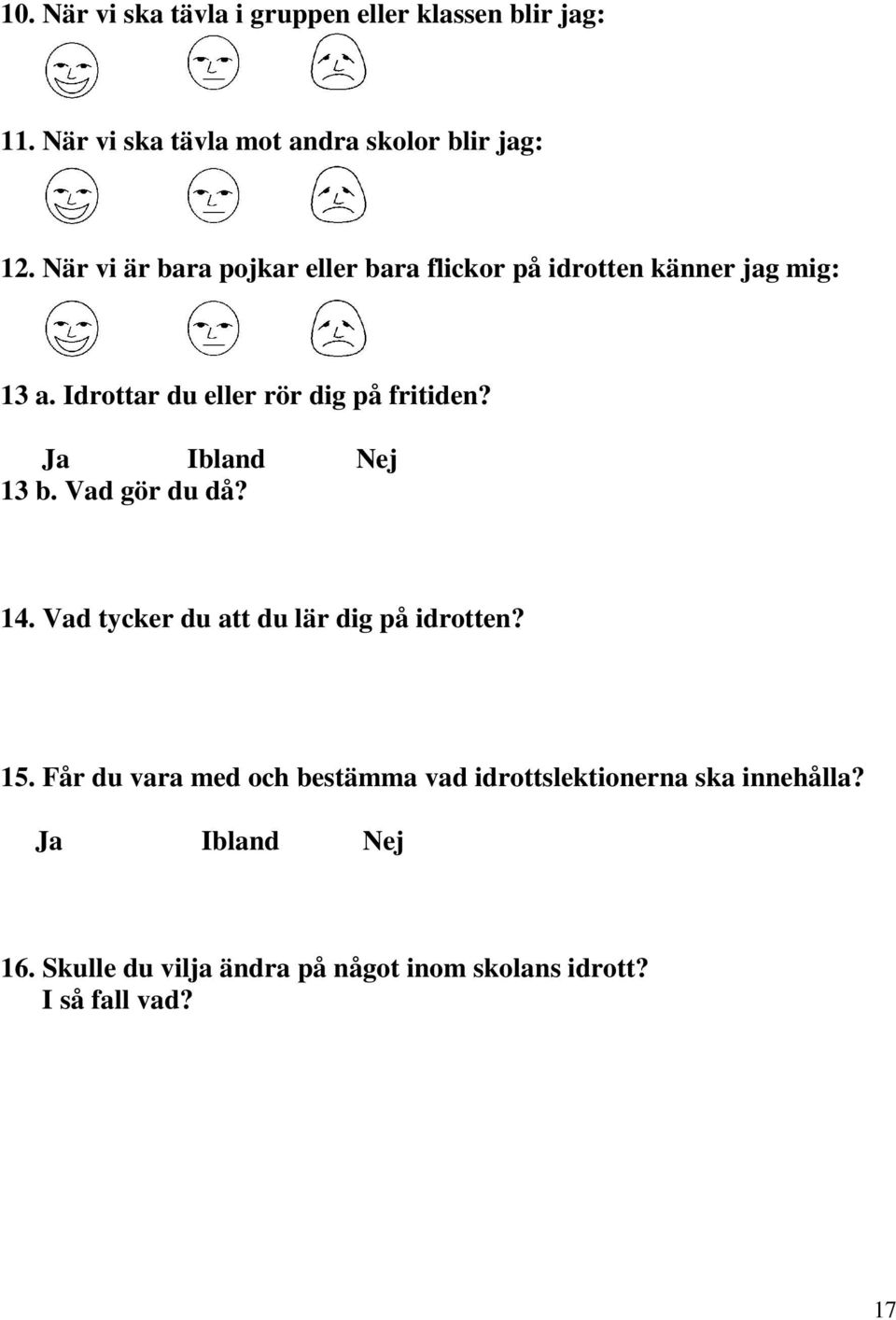 Ja Ibland Nej 13 b. Vad gör du då? 14. Vad tycker du att du lär dig på idrotten? 15.