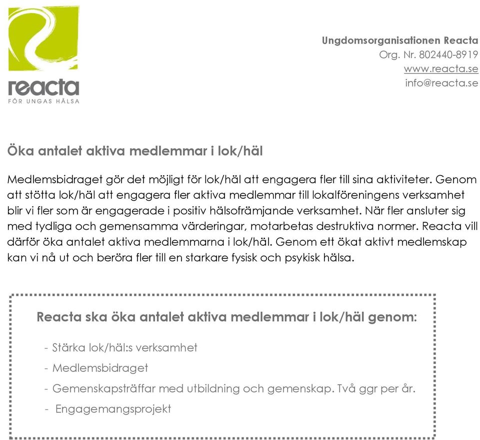 När fler ansluter sig med tydliga och gemensamma värderingar, motarbetas destruktiva normer. Reacta vill därför öka antalet aktiva medlemmarna i lok/häl.