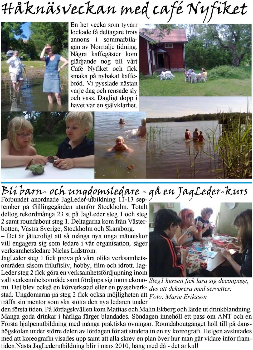 Bli barn- och ungdomsledare - gå en JagLeder-kurs Förbundet anordnade JagLeder-utbildning 11-13 september på Gillingegården utanför Stockholm.