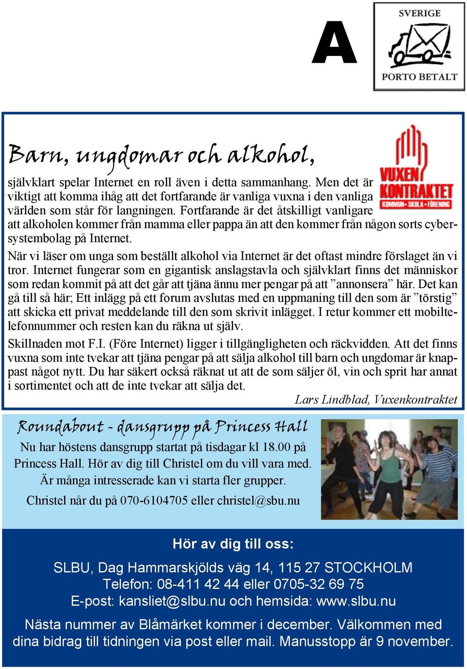 Fortfarande är det åtskilligt vanligare att alkoholen kommer från mamma eller pappa än att den kommer från någon sorts cybersystembolag på Internet.