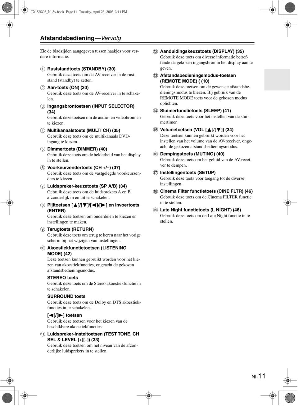 D Multikanaalstoets (MUTI CH) (35) Gebruik deze toets om de multikanaals DVDingang te kiezen. E Dimmertoets (DIMME) (40) Gebruik deze toets om de helderheid van het display in te stellen.