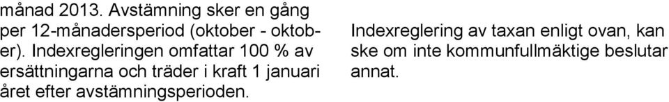 Indexregleringen omfattar 100 % av ersättningarna och träder i kraft