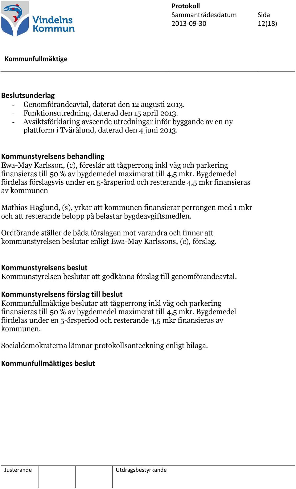 Kommunstyrelsens behandling Ewa-May Karlsson, (c), föreslår att tågperrong inkl väg och parkering finansieras till 50 % av bygdemedel maximerat till 4,5 mkr.