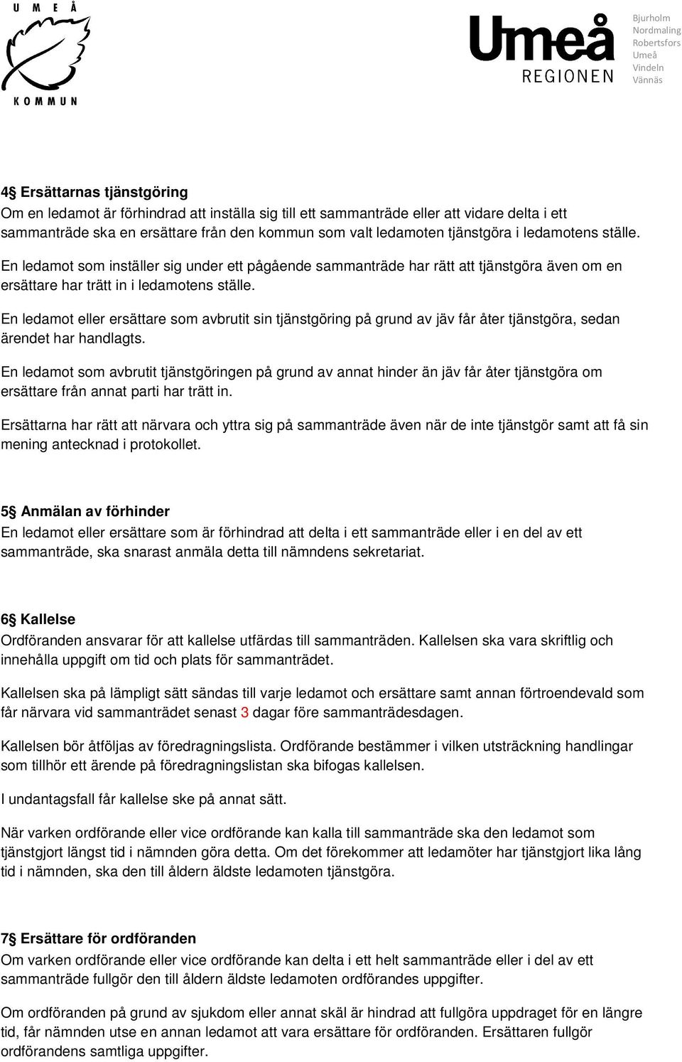 En ledamot som inställer sig under ett pågående sammanträde har rätt att tjänstgöra även om en ersättare har trätt in i ledamotens ställe.