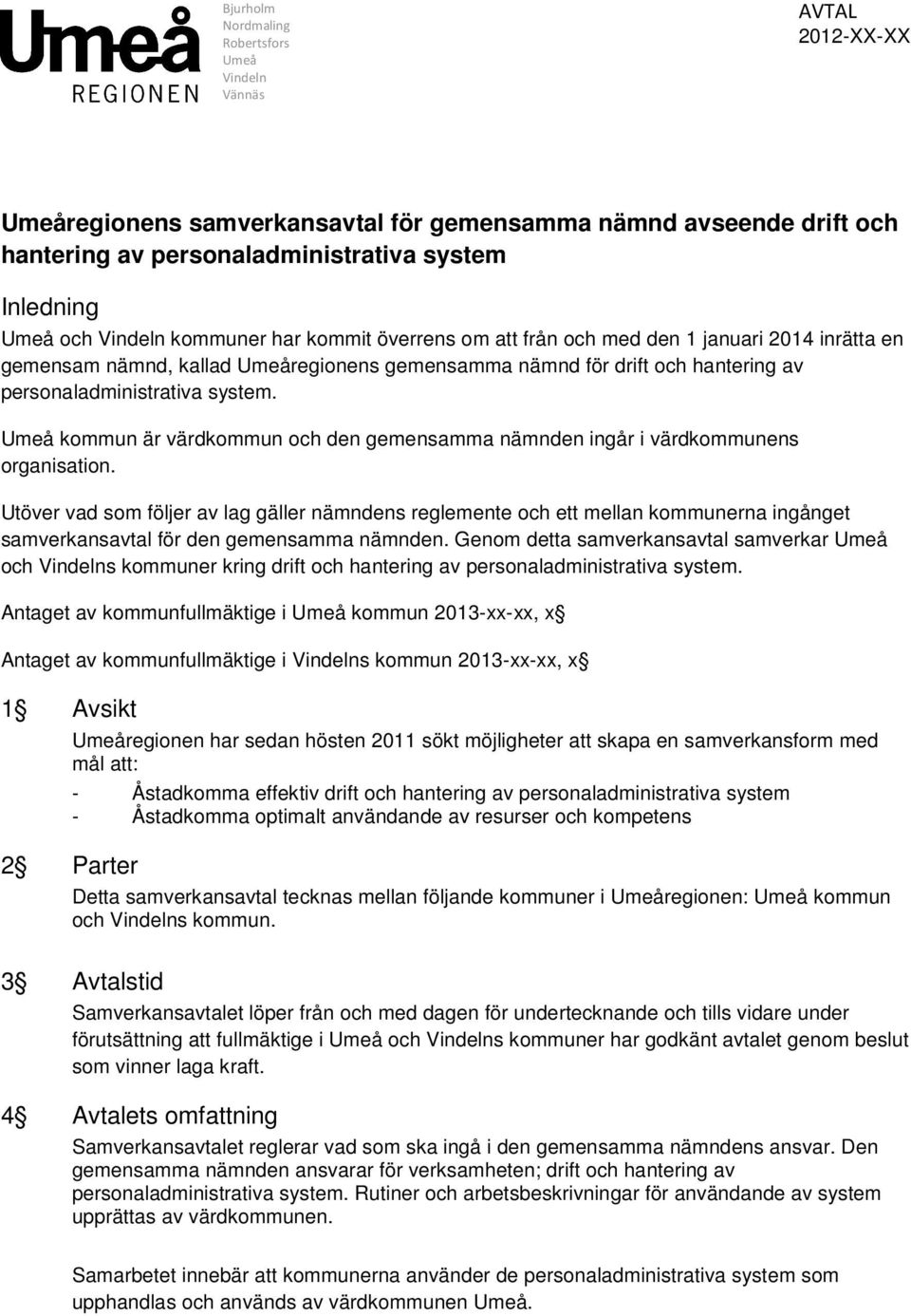 system. Umeå kommun är värdkommun och den gemensamma nämnden ingår i värdkommunens organisation.