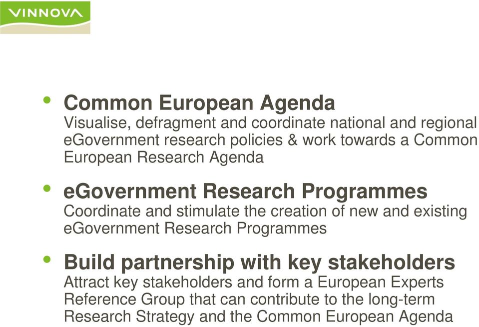 and existing egovernment Research Programmes Build partnership with key stakeholders Attract key stakeholders and form