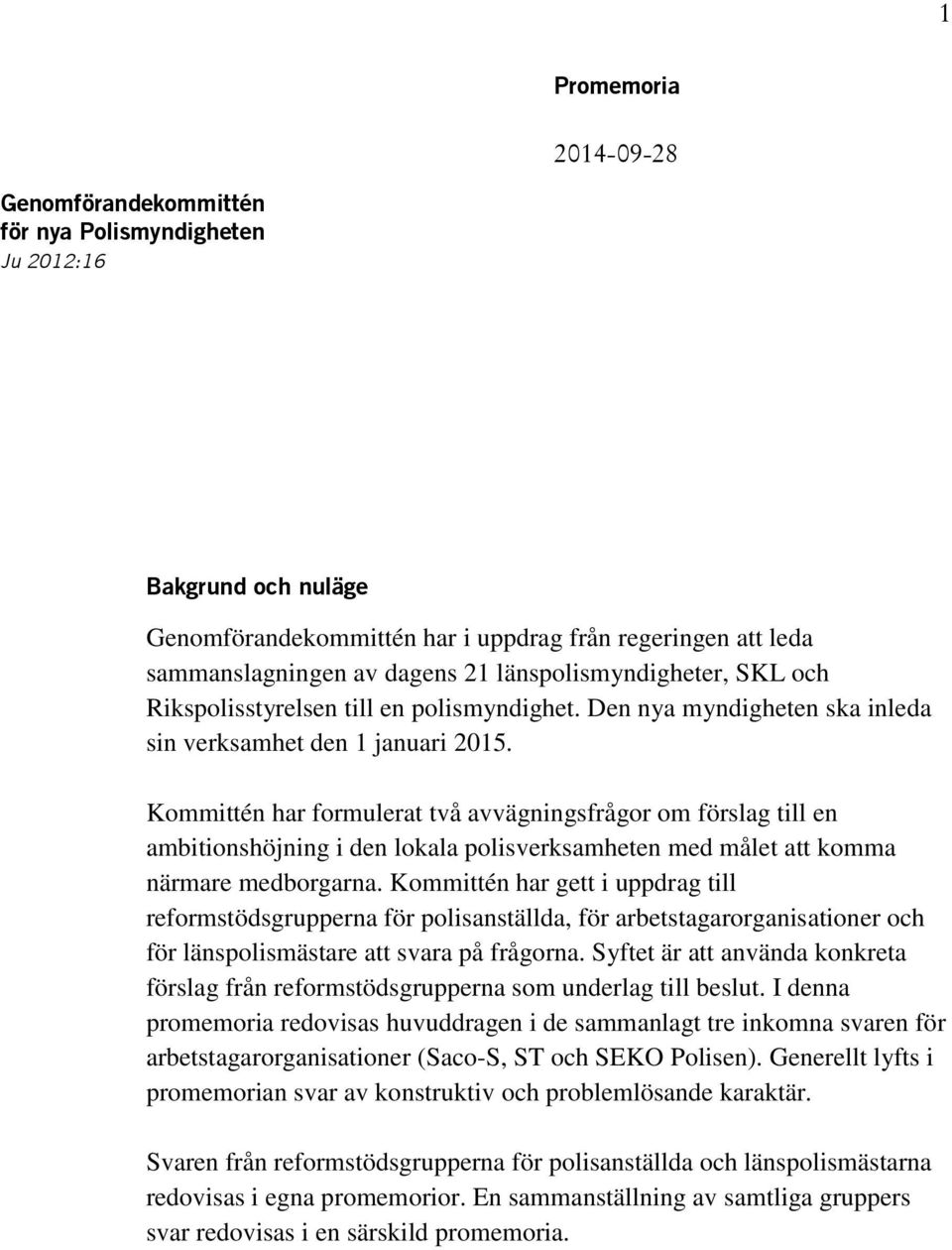 Kommittén har formulerat två avvägningsfrågor om förslag till en ambitionshöjning i den lokala polisverksamheten med målet att komma närmare medborgarna.